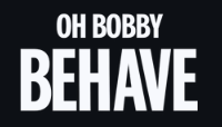 Oh Bobby Behave